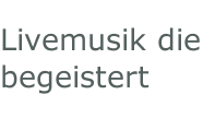 Livemusik die begeistert